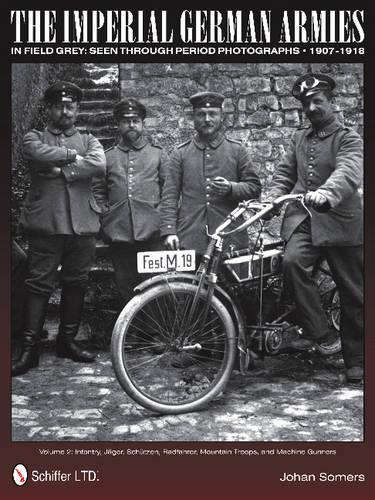 Бумажная книга «The Imperial German Armies in Field Grey Seen Through Period Photographs • 1907-1918: Volume 2: Infantry, Jager, Schutzen, Radfahrer, Mountain Troops, and Machine Gunners», автор Йохан Сомерс - фото №1