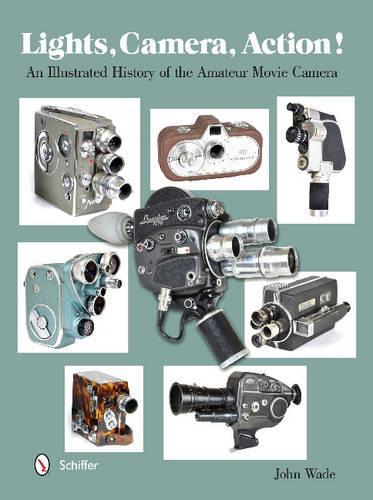 Бумажная книга «Lights, Camera, Action!: An Illustrated History of the Amateur Movie Camera», автор Джон Уэйд - фото №1