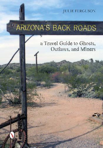 Паперова книга «Arizona's Back Roads: A Travel Guide to Ghosts, Outlaws, and Miners», автор Джулі Фергюсон - фото №1