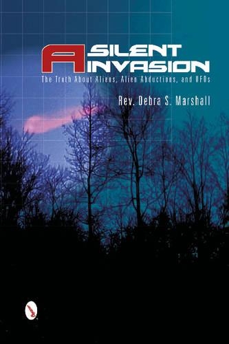 Бумажная книга «A Silent Invasion: The Truth About Aliens, Alien Abductions, and UFOs», автор Дебра Маршалл - фото №1