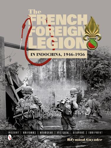 Бумажная книга «The French Foreign Legion in Indochina, 1946-1956: History • Uniforms • Headgear • Insignia • Weapons • Equipment», автор Раймонд Гиадер - фото №1