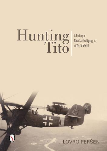 Бумажная книга «Hunting Tito: A History of Nachtschlachtgruppe 7 in World War II», автор Ловро Першен - фото №1
