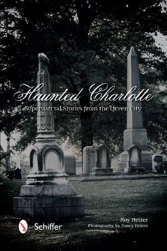Бумажная книга «Haunted Charlotte: Supernatural Stories from the Queen City», автор Рой Хейзер - фото №1