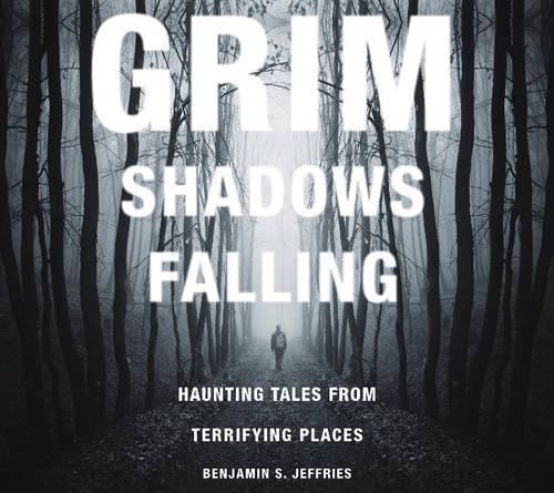 Бумажная книга «Grim Shadows Falling: Haunting Tales from Terrifying Places: Haunting Tales from Terrifying Places», автор Бенджамин С. Джеффрис - фото №1
