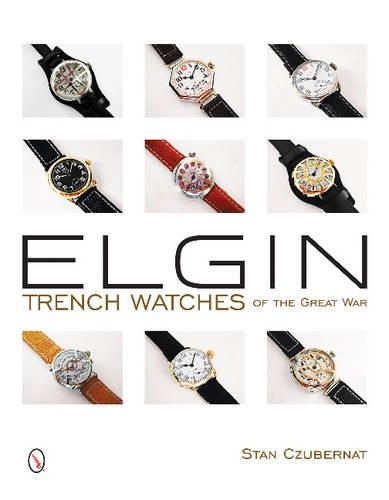 Паперова книга «Elgin Trench Watches of the Great War», автор Стен Чубернат - фото №1