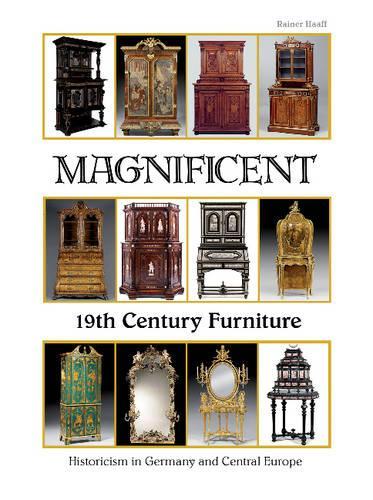 Бумажная книга «Magnificent 19th Century Furniture: Historicism in Germany and Central Europe», автор Райнер Хаафф - фото №1