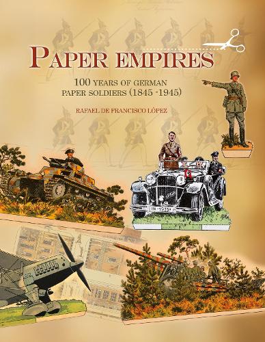 Бумажная книга «Paper Empires: 100 Years of German Paper Soldiers (1845 - 1945)», автор Рафаэль де Франсиско Лопес - фото №1