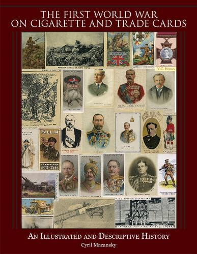 Бумажная книга «The First World War on Cigarette and Trade Cards: An Illustrated and Descriptive History», автор Кирил Мазански - фото №1