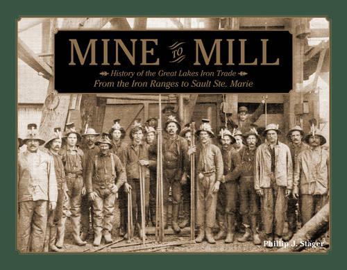 Бумажная книга «Mine to Mill: History of the Great Lakes Iron Trade: From the Iron Ranges to Sault Ste. Marie», автор Филлип Дж. Стэйджер - фото №1
