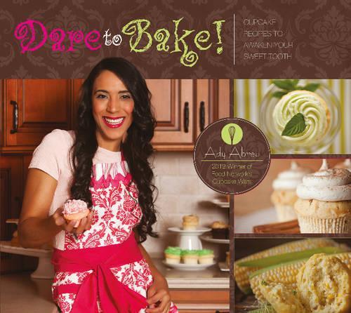 Бумажная книга «Dare to Bake!: Cupcake Recipes to Awaken Your Sweet Tooth», автор Ади Абреу - фото №1