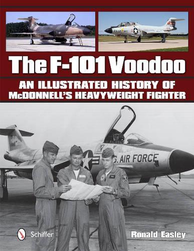 Бумажная книга «The F-101 Voodoo: An Illustrated History of McDonnell's Heavyweight Fighter», автор Рональд Исли - фото №1