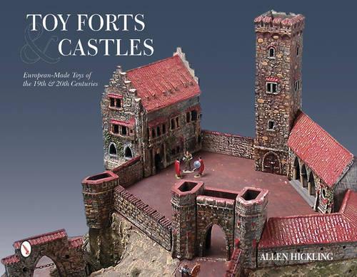 Бумажная книга «Toy Forts & Castles: European-Made Toys of the 19th & 20th Centuries», автор Аллен Хиклинг - фото №1