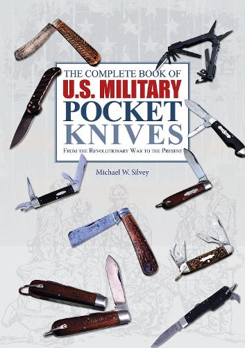 Бумажная книга «The Complete Book of U.S. Military Pocket Knives: From the Revolutionary War to the Present», автор Майкл В. Силви - фото №1