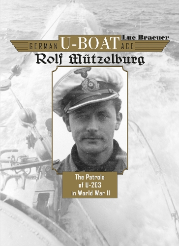 Бумажная книга «German U-Boat Ace Rolf Mützelburg: The Patrols of U-203 in World War II», автор Люк Брауер - фото №1