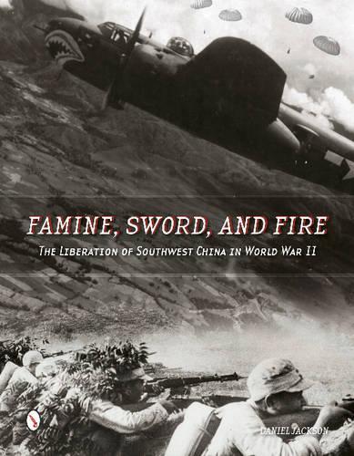 Паперова книга «Famine, Sword, and Fire: The Liberation of Southwest China in World War II», автор Деніел Джексон - фото №1