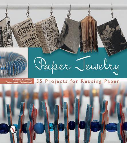 Бумажная книга «Paper Jewelry: 55 Projects for Reusing Paper», авторов Барбара Бауманн, Флюрина Ходел - фото №1