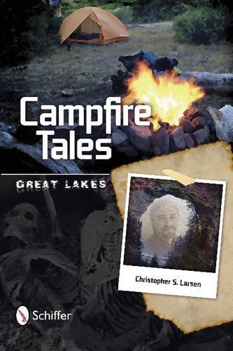 Бумажная книга «Campfire Tales Great Lakes: Great Lakes», автор Кристофер Ларсен - фото №1