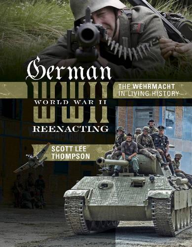 Бумажная книга «German World War II Reenacting: The Wehrmacht in Living History», автор Скотт Ли Томпсон - фото №1