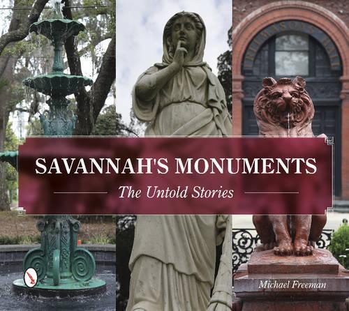 Бумажная книга «Savannah's Monuments: The Untold Stories», автор Майкл Фриман - фото №1