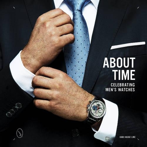 Бумажная книга «About Time: Celebrating Men's Watches», автор Ивар Лайн - фото №1