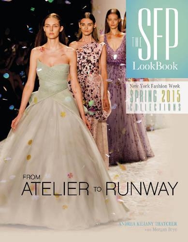 Бумажная книга «The SFP LookBook Atelier to Runway: New York Fashion Week Spring 2015», автор Андреа Килиани Тэтчер - фото №1