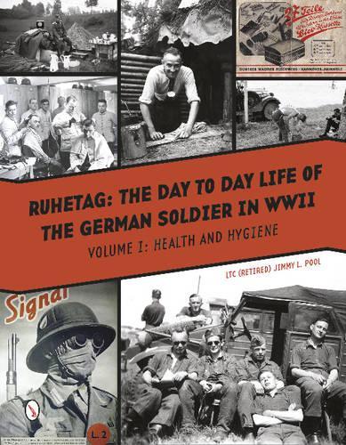 Бумажная книга «Ruhetag, The Day to Day Life of the German Soldier in WWII: Vol. I, Health and Hygiene», автор Джимми Л. Пул - фото №1