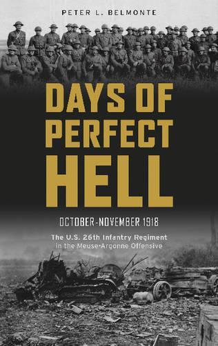 Бумажная книга «Days of Perfect Hell: The U.S. 26th Infantry Regiment in the Meuse-Argonne Offensive, October-November 1918», автор Питер Л. Бельмонте - фото №1
