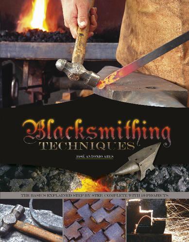Бумажная книга «Blacksmithing Techniques: The Basics Explained Step by Step, Complete with 10 Projects», автор Жозе Антонио Арес - фото №1
