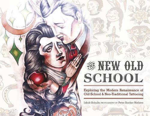 Бумажная книга «The New Old School: Exploring the Modern Renaissance of Old School & Neo-Traditional Tattooing», автор Якоб Шульц - фото №1