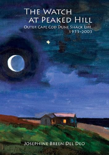 Паперова книга «The Watch at Peaked Hill: Outer Cape Cod Dune Shack Life, 1953–2003», автор Жозефіна Брін Дель Део - фото №1