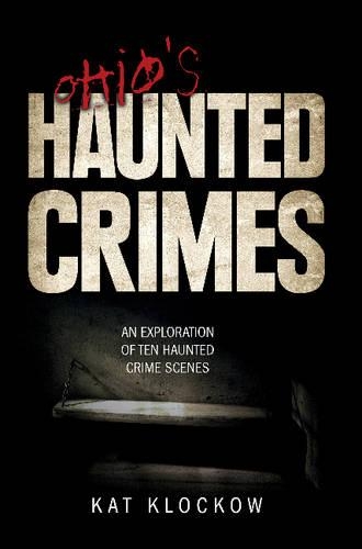 Бумажная книга «Ohio's Haunted Crimes: An Exploration of Ten Haunted Crime Scenes», автор Кэт Клоков - фото №1
