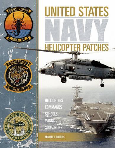 Бумажная книга «United States Navy Helicopter Patches: Helicopters - Commands - Schools - Wings - Squadrons», автор Майкл Л. Робертс - фото №1