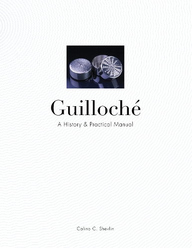 Бумажная книга «Guilloché: A History & Practical Manual», автор Калина К. Шевлин - фото №1
