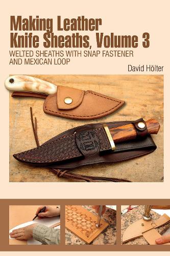 Бумажная книга «Making Leather Knife Sheaths, Volume 3: Welted Sheaths with Snap Fastener and Mexican Loop», автор Дэвид Хёльтер - фото №1