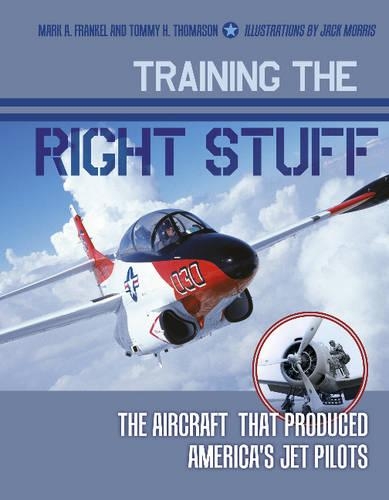 Бумажная книга «Training the Right Stuff: The Aircraft That Produced America's Jet Pilots», авторов Марк А. Френкель, Томми Х. Томасон - фото №1