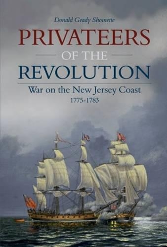 Бумажная книга «Privateers of the Revolution: War on the New Jersey Coast, 1775-1783», автор Дональд Грейди Шометт - фото №1