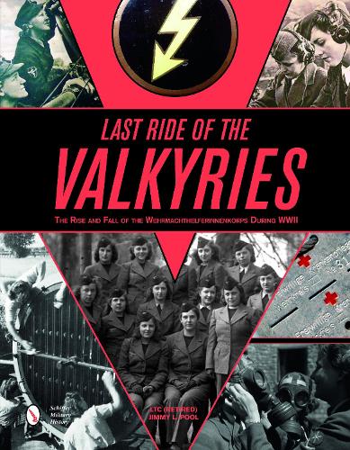 Паперова книга «Last Ride of the Valkyries: The Rise and Fall of the Wehrmachthelferinnenkorps During WWII», автор Джиммі Л. Пул - фото №1