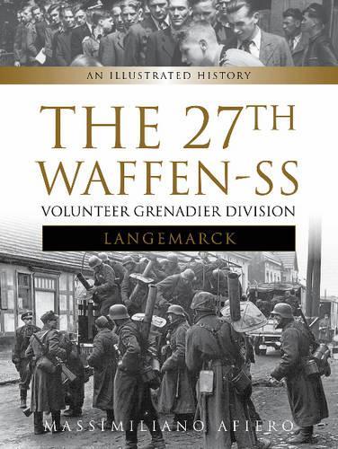 Бумажная книга «The 27th Waffen-SS Volunteer Grenadier Division Langemarck: An Illustrated History», автор Массимилиано Афиеро - фото №1