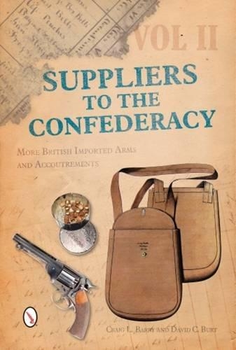 Бумажная книга «Suppliers to the Confederacy Volume II: More British Imported Arms and Accoutrements», авторов Крейг Л. Барри, Дэвид К. Берт - фото №1