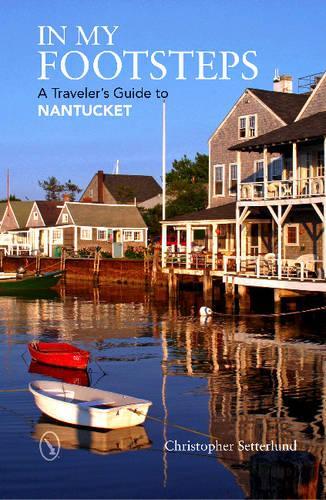 Паперова книга «In My Footsteps: A Traveler's Guide to Nantucket», автор Крістофер Сеттерлунд - фото №1