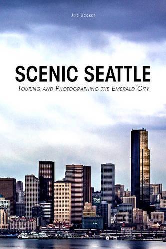 Паперова книга «Scenic Seattle: Touring and Photographing the Emerald City», автор Джо Беккер - фото №1