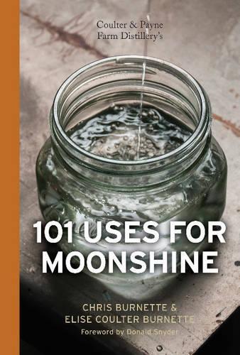 Паперова книга «Coulter & Payne Farm Distillery's 101 Uses for Moonshine», авторів Кріс Бернетт, Еліза Коултер Бернетт - фото №1