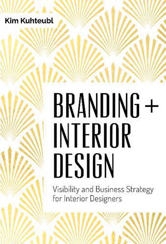 Паперова книга «Branding + Interior Design: Visibility and Business Strategy for Interior Designers», автор Кім Кухтеубль - фото №1