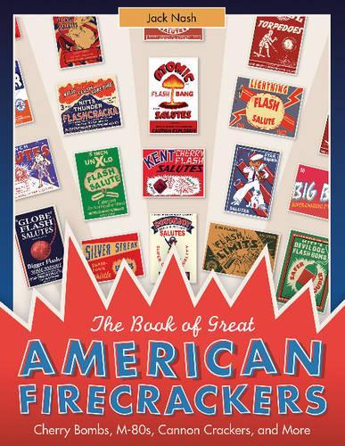 Бумажная книга «The Book of Great American Firecrackers: Cherry Bombs, M-80s, Cannon Crackers, and More», автор Джек Нэш - фото №1