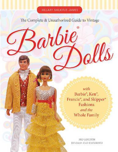 [object Object] «The Complete & Unauthorized Guide to Vintage Barbie® Dolls: With Barbie®, Ken®, Francie®, and Skipper® Fashions and the Whole Family», автор Гілларі Шилкітус Джеймс - фото №1