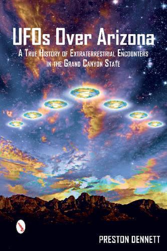 Бумажная книга «UFOs Over Arizona: A True History of Extraterrestrial Encounters in the Grand Canyon State», автор Престон Деннетт - фото №1