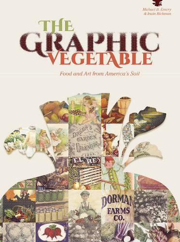 Бумажная книга «The Graphic Vegetable: Food and Art from America's Soil», авторов Ирвин Ричман, Майкл Б. Эмери - фото №1