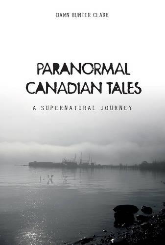 Бумажная книга «Paranormal Canadian Tales: A Supernatural Journey», автор Доун Хантер Кларк - фото №1