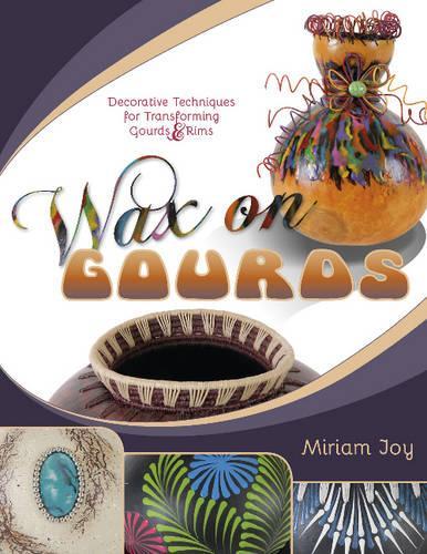Бумажная книга «Wax on Gourds: Decorative Techniques for Transforming Gourds & Rims», автор Мириам Джой - фото №1