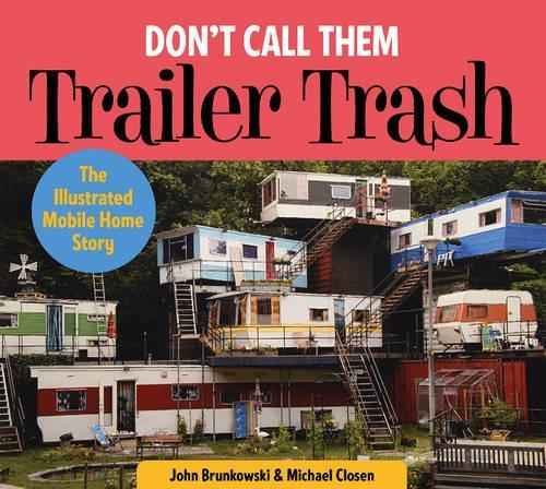 Паперова книга «Don't Call Them Trailer Trash: The Illustrated Mobile Home Story», автор Джон Бранковскі - фото №1